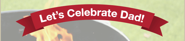 Let's Celeberate Dad!