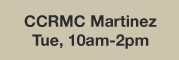 CCRMC Martinez, Tue. 10-2pm