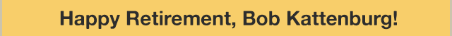 Happy Retirement, Bob Kattenburg!